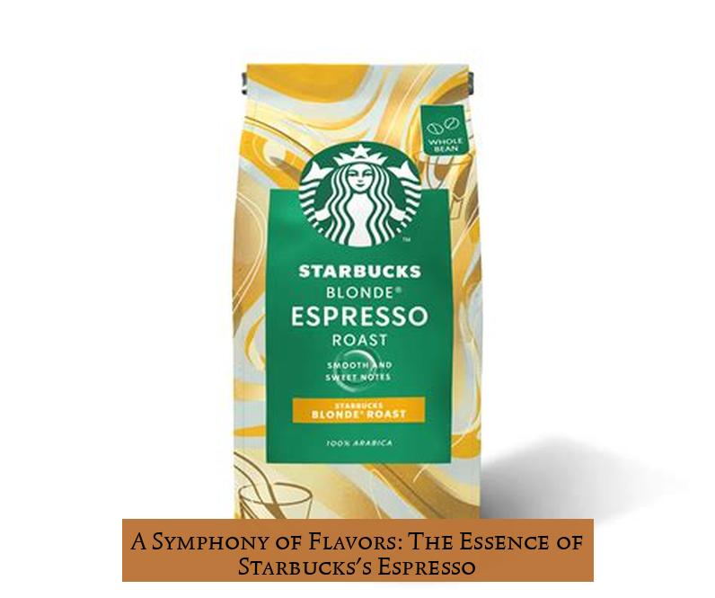 A Symphony of Flavors: The Essence of Starbucks's Espresso