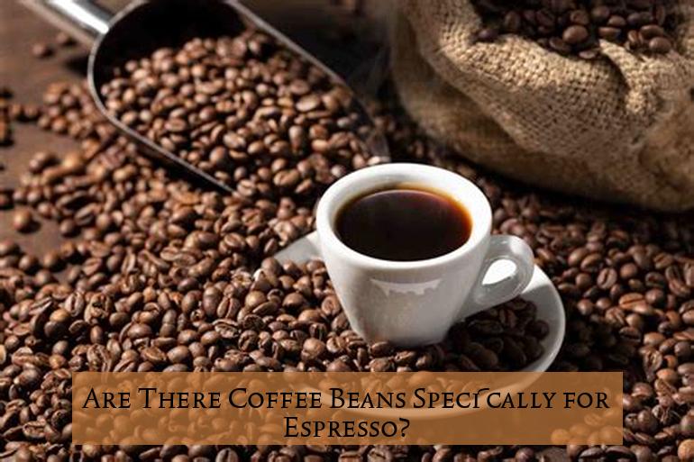 Are There Coffee Beans Specifically for Espresso?