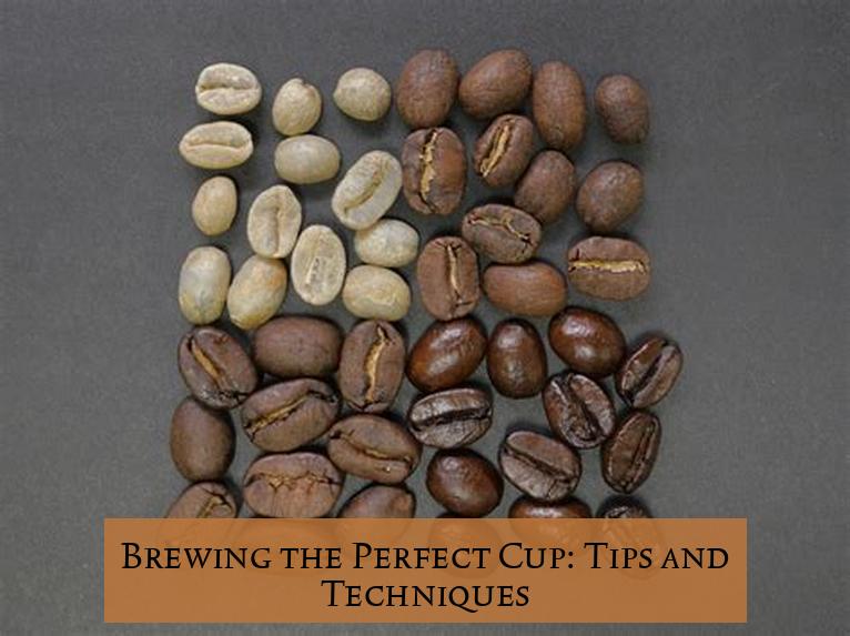 Brewing the Perfect Cup: Tips and Techniques