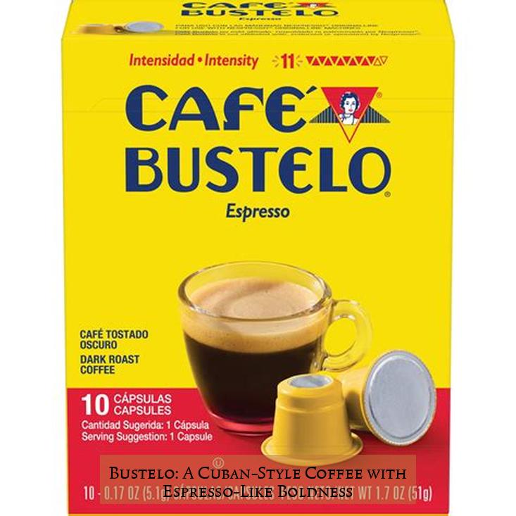 Bustelo: A Cuban-Style Coffee with Espresso-Like Boldness