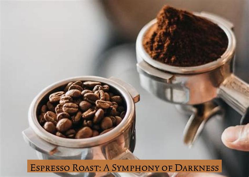 Espresso Roast: A Symphony of Darkness