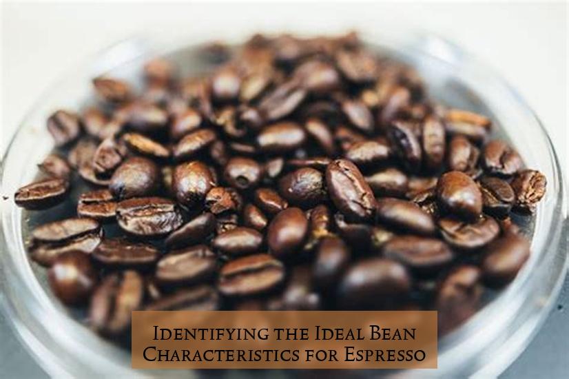 Identifying the Ideal Bean Characteristics for Espresso